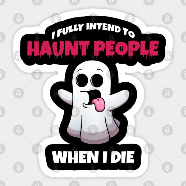 I Fully Intend To Haunt People When I Die Sticker by TheMaskedTooner